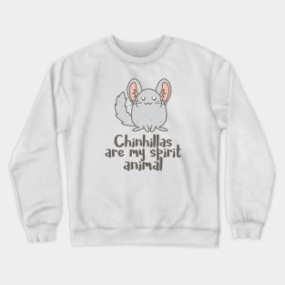 Chinchillas are my spirit animal Crewneck Sweatshirt